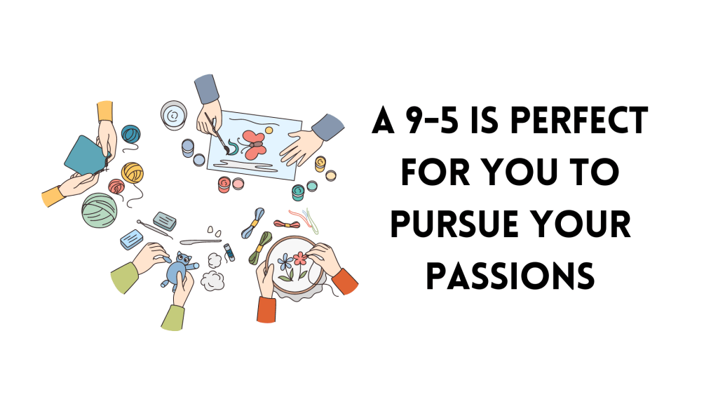 5 Reasons Why the 9-5 is Perfect for You to Pursue Your Passions with an ‘s’&nbsp;Part-Time