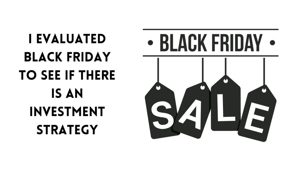 I Evaluated Black Friday to See if There is an Investment&nbsp;Strategy