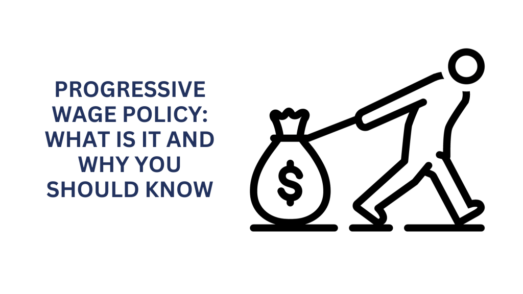 Progressive Wage Policy: What is&nbsp;it