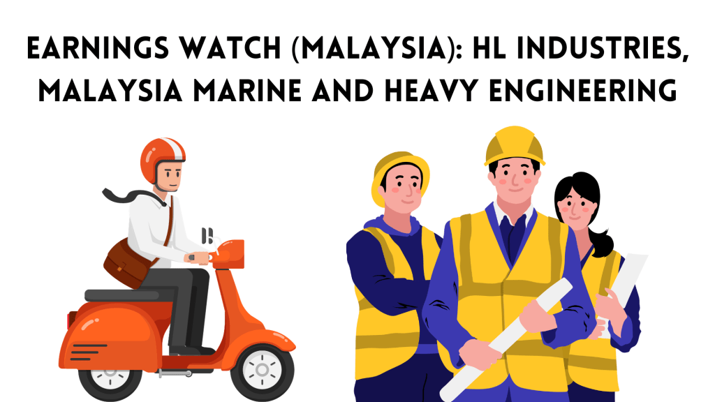 Earnings Watch (Malaysia): HL Industries, Malaysia Marine and Heavy&nbsp;Engineering
