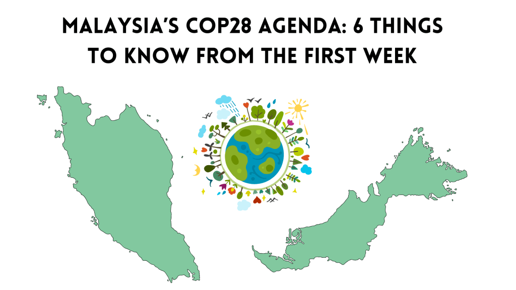 Malaysia’s COP28 Agenda: 6 Things To Know From the First&nbsp;Week