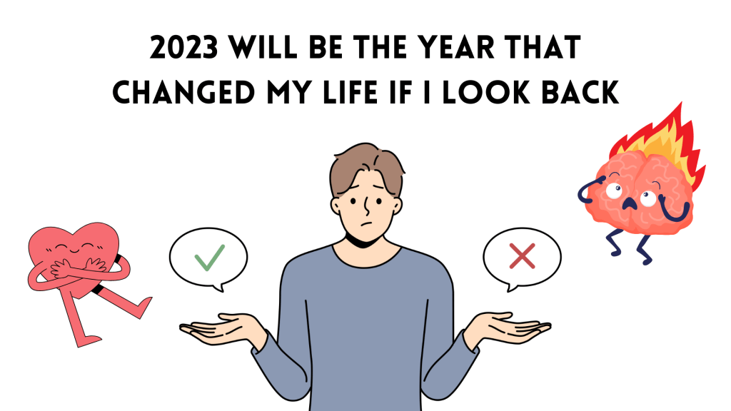2023 Will be the Year that Changed My Life If I Look&nbsp;Back