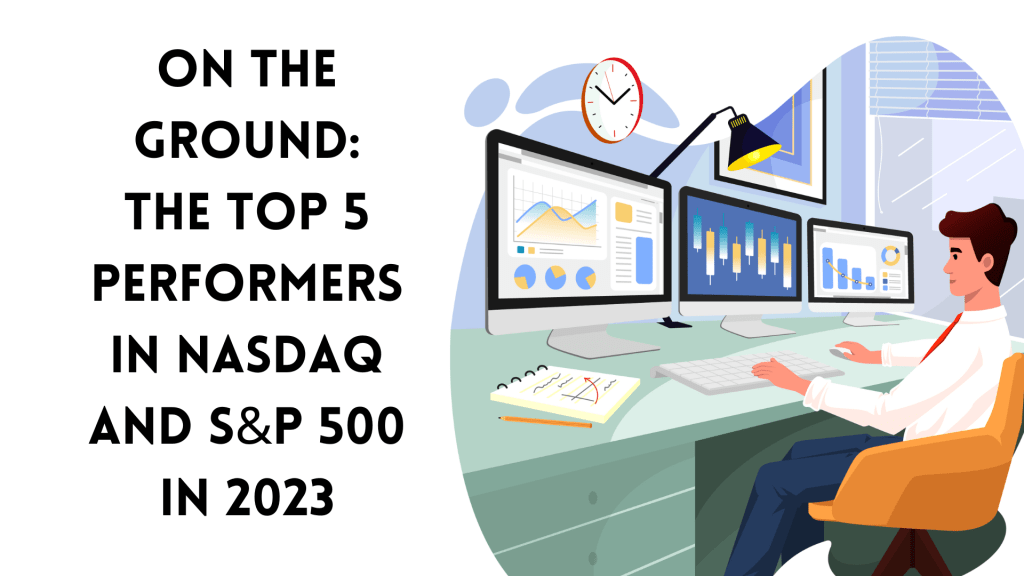 On the Ground: The Top 5 Performers in Nasdaq and S&P 500 in&nbsp;2023