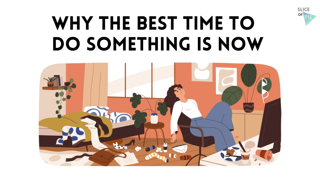 Why the Best Time to Do Something is&nbsp;Now