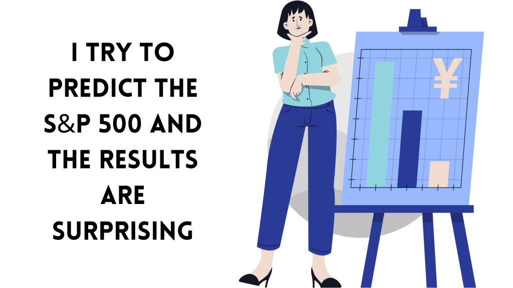 I Try to Predict the S&P 500 and the Results Are&nbsp;Surprising