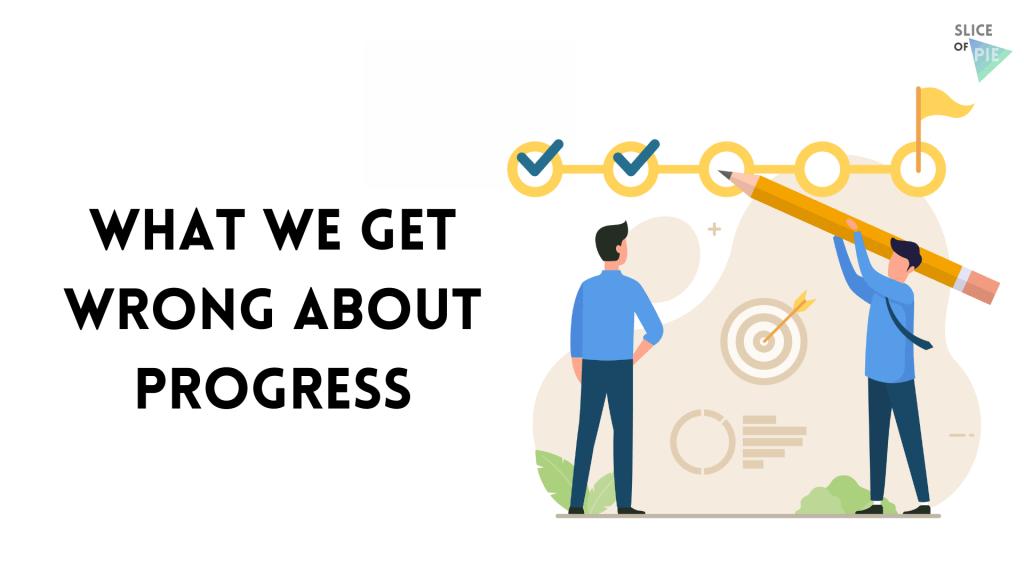 What We Get Wrong About&nbsp;Progress