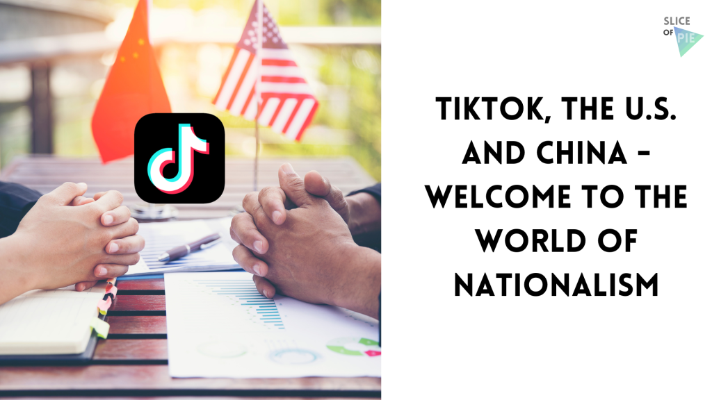 TikTok, the U.S. and China – Welcome to the World of&nbsp;Nationalism