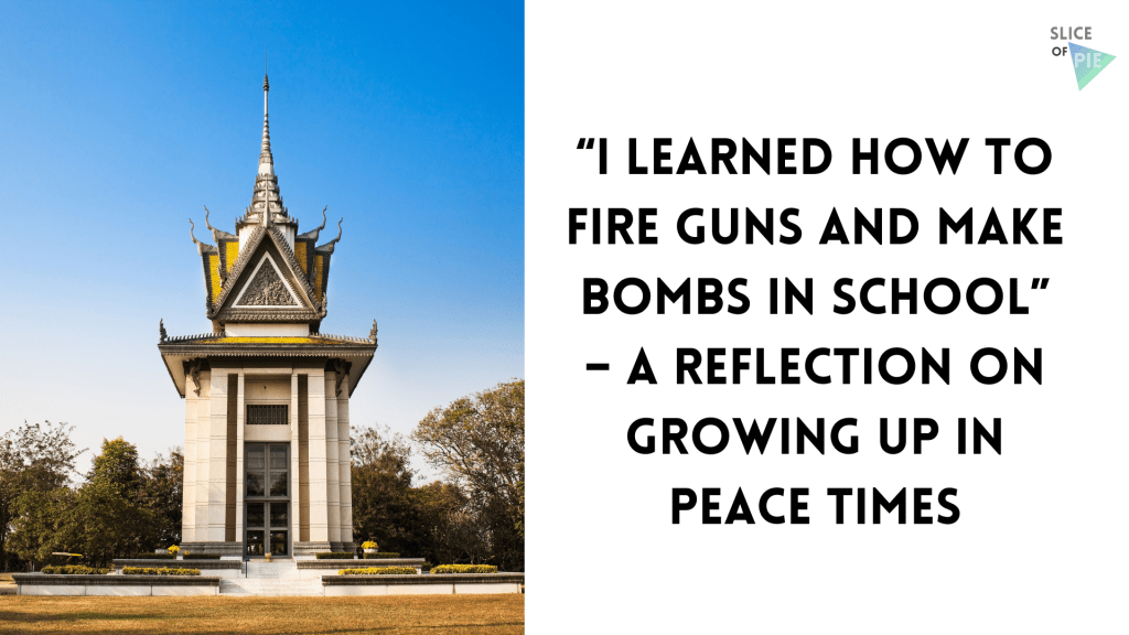 “I Learned How to Fire Guns and Make Bombs in School” – A Reflection on Growing Up in Peace&nbsp;Times