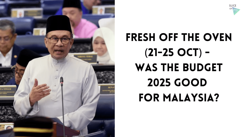 Fresh Off the Oven (21–25 Oct) — Was the Budget 2025 Good for&nbsp;Malaysia?